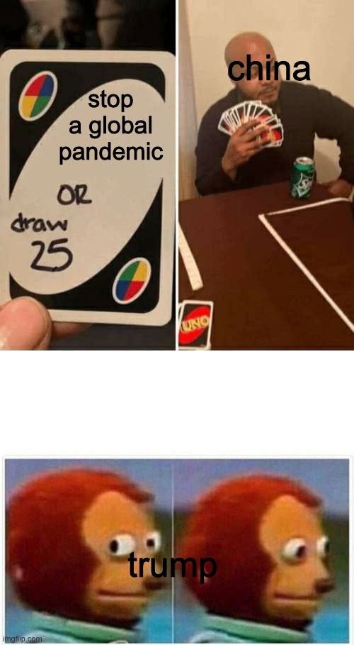  china; stop a global pandemic; trump | image tagged in memes,uno draw 25 cards | made w/ Imgflip meme maker