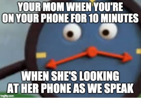 When you're on your phone dhmis meme | image tagged in dhmis,mom,phone,angry,clock | made w/ Imgflip meme maker