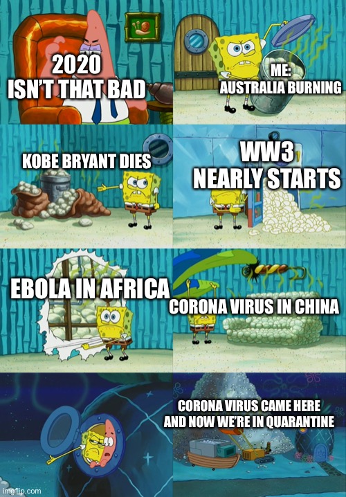 Spongebob diapers meme | 2020 ISN’T THAT BAD ME: AUSTRALIA BURNING KOBE BRYANT DIES WW3 NEARLY STARTS EBOLA IN AFRICA CORONA VIRUS IN CHINA CORONA VIRUS CAME HERE AN | image tagged in spongebob diapers meme | made w/ Imgflip meme maker
