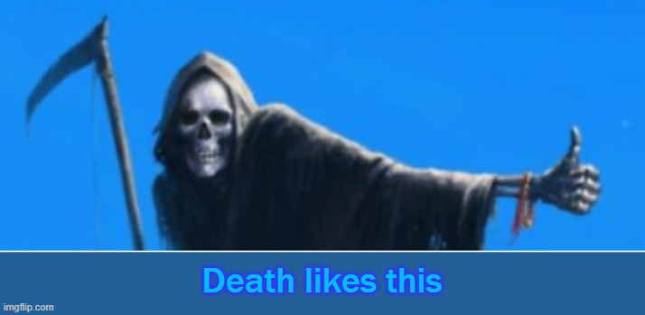 Death Likes This | Death likes this | image tagged in death,thumbs up | made w/ Imgflip meme maker