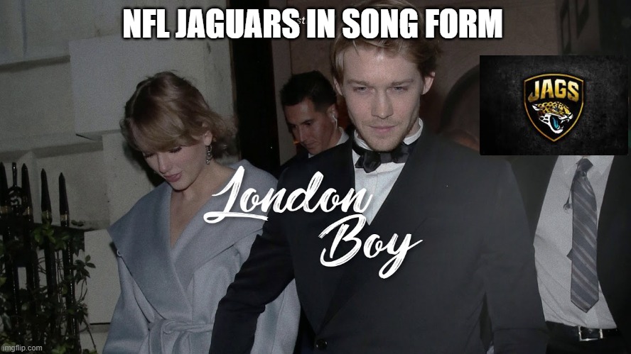 Jaguars: London Boy | NFL JAGUARS IN SONG FORM | image tagged in nfl memes | made w/ Imgflip meme maker