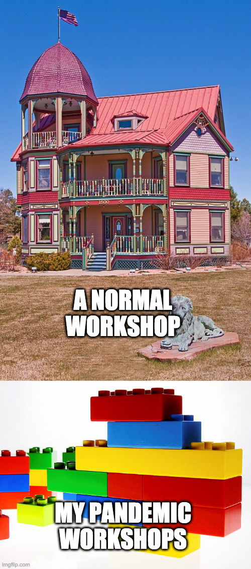 Workshop facilitators move online | A NORMAL WORKSHOP; MY PANDEMIC WORKSHOPS | image tagged in working from home | made w/ Imgflip meme maker