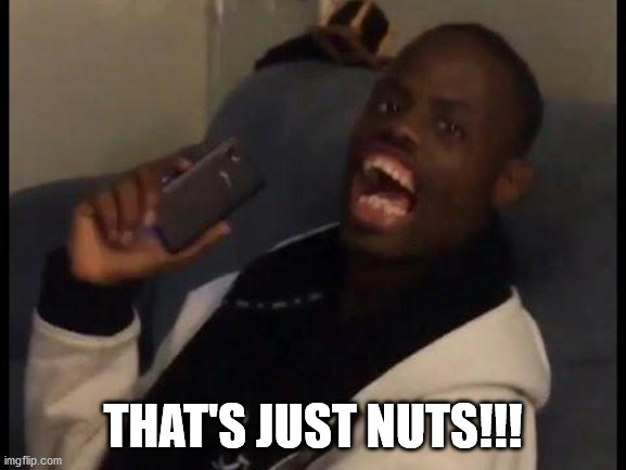 deez nuts | THAT'S JUST NUTS!!! | image tagged in deez nuts | made w/ Imgflip meme maker