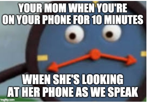 Angry DHMIS Clock | image tagged in clock,dhmis,mom,phone | made w/ Imgflip meme maker