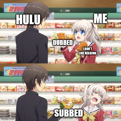 hulu be like | ME; HULU; DUBBED; I DON'T LIKE READING; SUBBED | image tagged in charlotte anime | made w/ Imgflip meme maker