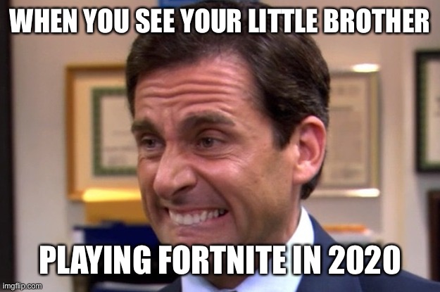 Cringe | WHEN YOU SEE YOUR LITTLE BROTHER PLAYING FORTNITE IN 2020 | image tagged in cringe | made w/ Imgflip meme maker