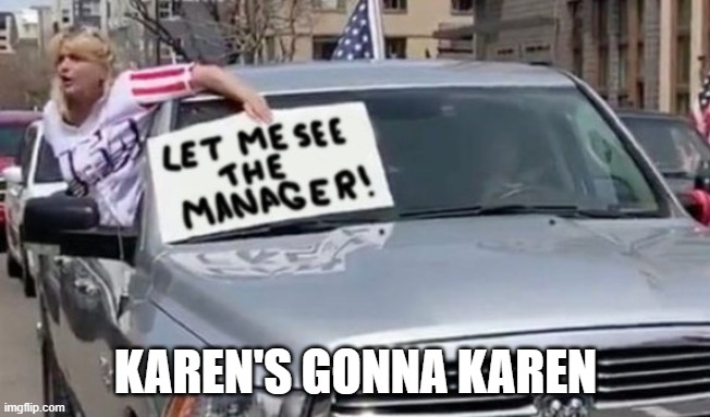 Keren's Gonna Karen | KAREN'S GONNA KAREN | image tagged in karen | made w/ Imgflip meme maker