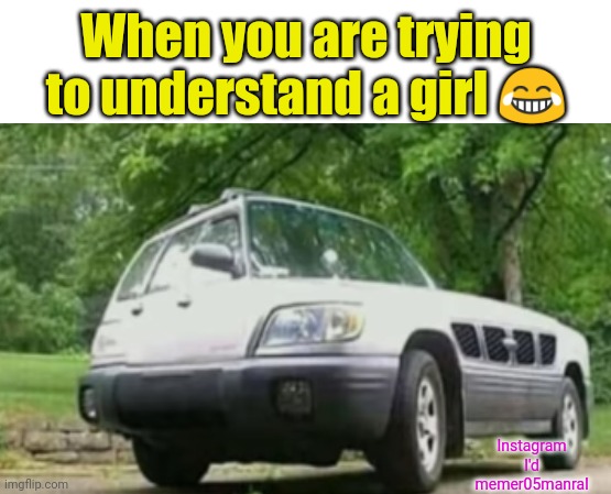 When you are trying to understand a girl 😂; Instagram I'd memer05manral | image tagged in girls | made w/ Imgflip meme maker