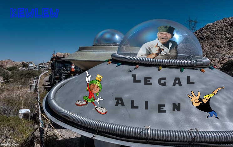 legal alien | image tagged in kewlew,alien | made w/ Imgflip meme maker