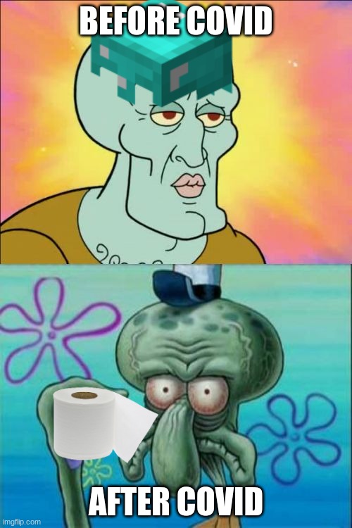 Squidward | BEFORE COVID; AFTER COVID | image tagged in memes,squidward | made w/ Imgflip meme maker