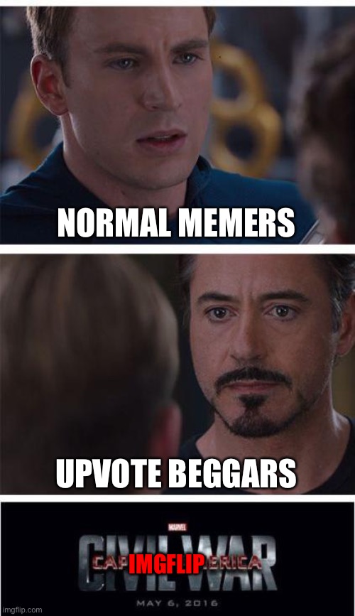 Marvel Civil War 1 Meme | NORMAL MEMERS; UPVOTE BEGGARS; IMGFLIP | image tagged in memes,marvel civil war 1,upvote begging,imgflip | made w/ Imgflip meme maker