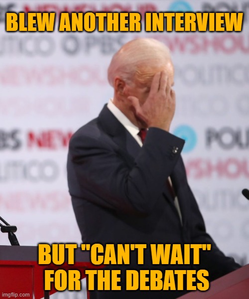 Sleepy Joe: Slip slidin' away... | BLEW ANOTHER INTERVIEW; BUT "CAN'T WAIT"
 FOR THE DEBATES | image tagged in confused joe biden | made w/ Imgflip meme maker