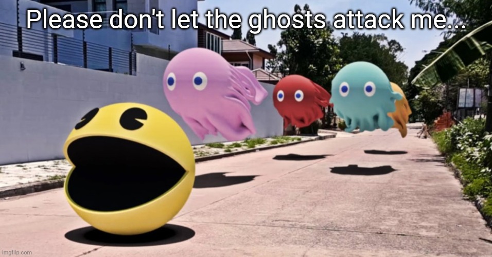 Pac-Man social distancing | Please don't let the ghosts attack me... | image tagged in pac-man social distancing | made w/ Imgflip meme maker
