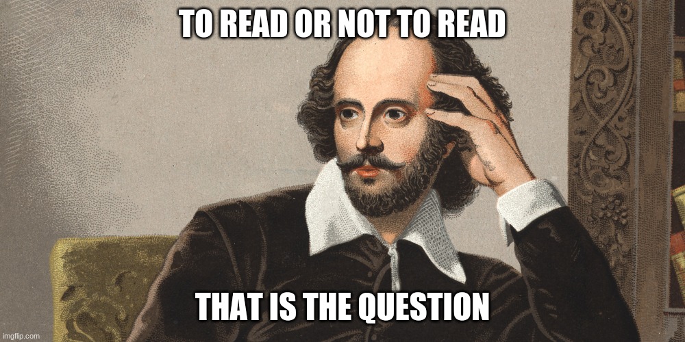 shake it up | TO READ OR NOT TO READ; THAT IS THE QUESTION | image tagged in hey girl shakespeare | made w/ Imgflip meme maker