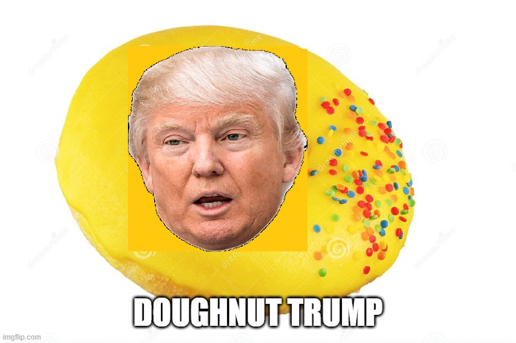 DOUGHNUT TRUMP | made w/ Imgflip meme maker