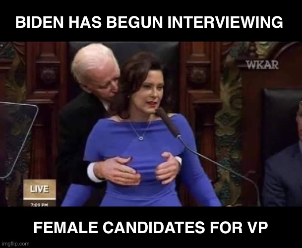 Now you know why he is only interested in female candidates | BIDEN HAS BEGUN INTERVIEWING; FEMALE CANDIDATES FOR VP | image tagged in joe biden,vice president | made w/ Imgflip meme maker