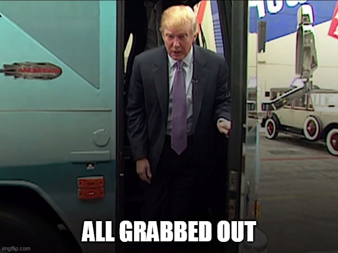 Trump Access Hollywood Bus | ALL GRABBED OUT | image tagged in trump access hollywood bus | made w/ Imgflip meme maker