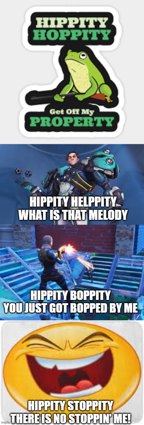 I don't know why i made this. | HIPPITY HELPPITY WHAT IS THAT MELODY; HIPPITY BOPPITY YOU JUST GOT BOPPED BY ME; HIPPITY STOPPITY THERE IS NO STOPPIN' ME! | image tagged in fun,funny,stupid,overwatch sigma,fortnite | made w/ Imgflip meme maker