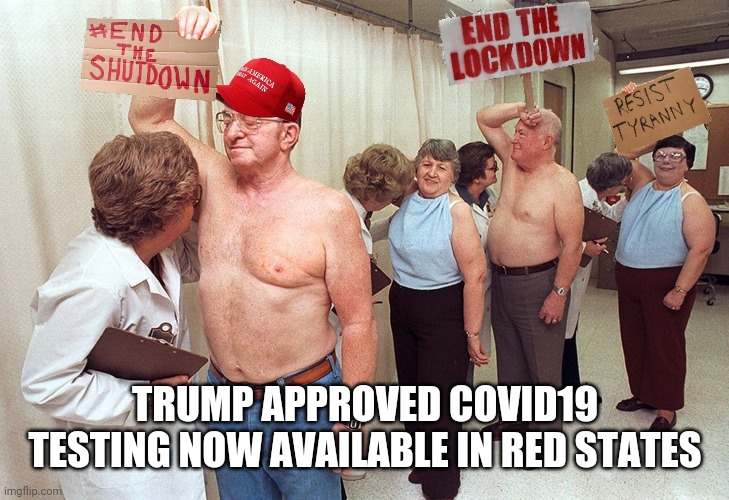 TRUMP APPROVED COVID19 TESTING NOW AVAILABLE IN RED STATES | image tagged in covid19,coronavirus,corona virus,donald trump,trump | made w/ Imgflip meme maker
