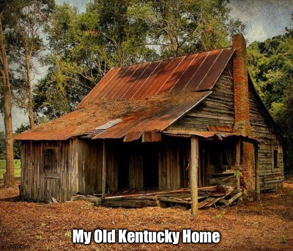 My Old Kentucky Home | made w/ Imgflip meme maker