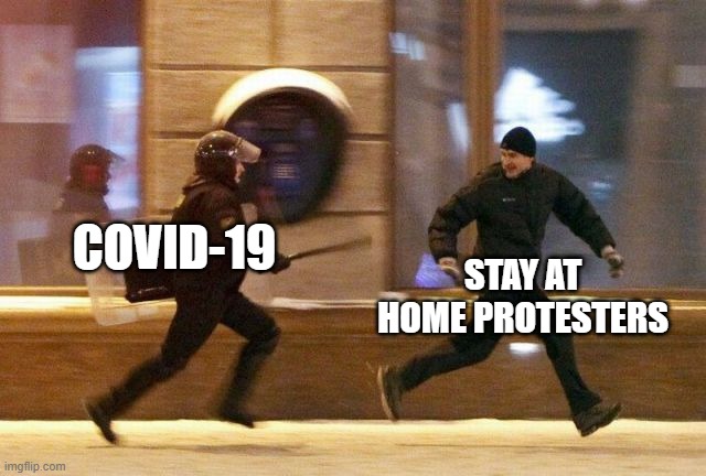 Bad Idea | STAY AT HOME PROTESTERS; COVID-19 | image tagged in police chasing guy | made w/ Imgflip meme maker