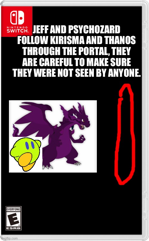 This didn't happen | JEFF AND PSYCHOZARD FOLLOW KIRISMA AND THANOS THROUGH THE PORTAL, THEY ARE CAREFUL TO MAKE SURE THEY WERE NOT SEEN BY ANYONE. | image tagged in nintendo switch,pokemon,kirby | made w/ Imgflip meme maker