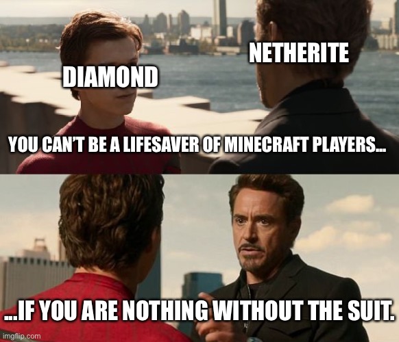 if you are nothing without the suit | NETHERITE DIAMOND YOU CAN’T BE A LIFESAVER OF MINECRAFT PLAYERS... ...IF YOU ARE NOTHING WITHOUT THE SUIT. | image tagged in if you are nothing without the suit | made w/ Imgflip meme maker