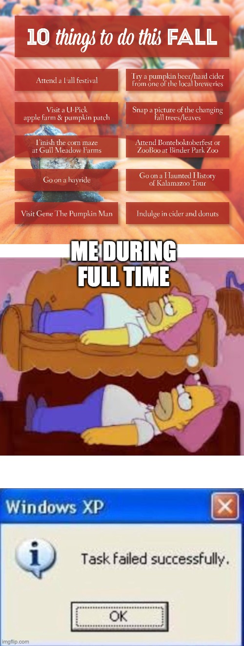 ME DURING FULL TIME | image tagged in task failed successfully | made w/ Imgflip meme maker