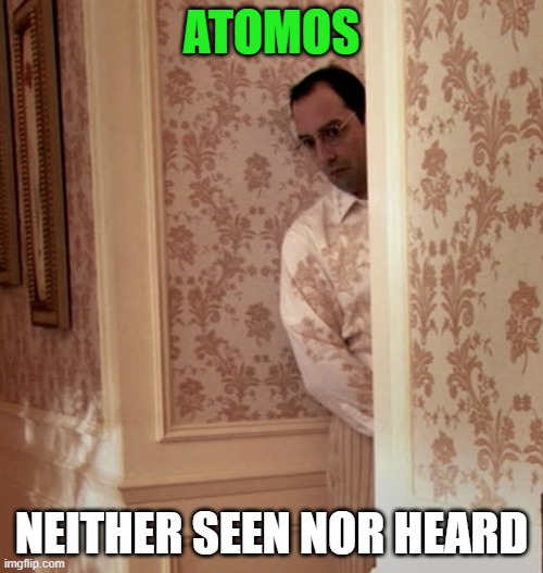 ATOMOS; NEITHER SEEN NOR HEARD | made w/ Imgflip meme maker