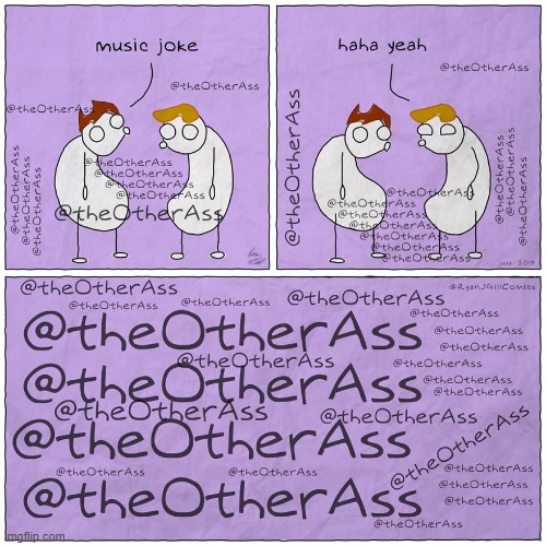 @theOtherAss | image tagged in music joke | made w/ Imgflip meme maker