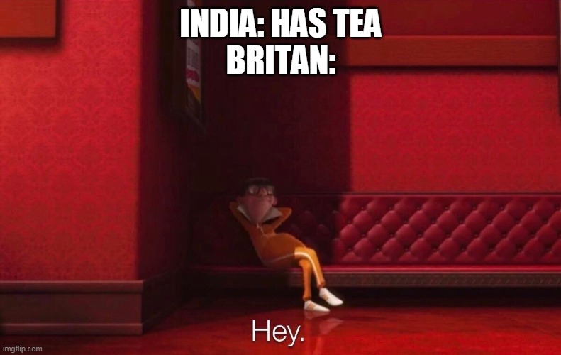 Vector | INDIA: HAS TEA
BRITAN: | image tagged in vector | made w/ Imgflip meme maker