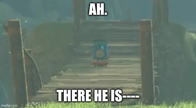 AH. THERE HE IS---- | made w/ Imgflip meme maker