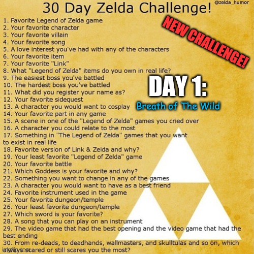 Sorry this is latter than I wanted it to be | NEW CHALLENGE! DAY 1:; Breath of The Wild | image tagged in the legend of zelda breath of the wild,legend of zelda,30 day challenge | made w/ Imgflip meme maker