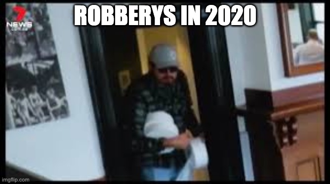 ROBBERYS IN 2020 | made w/ Imgflip meme maker