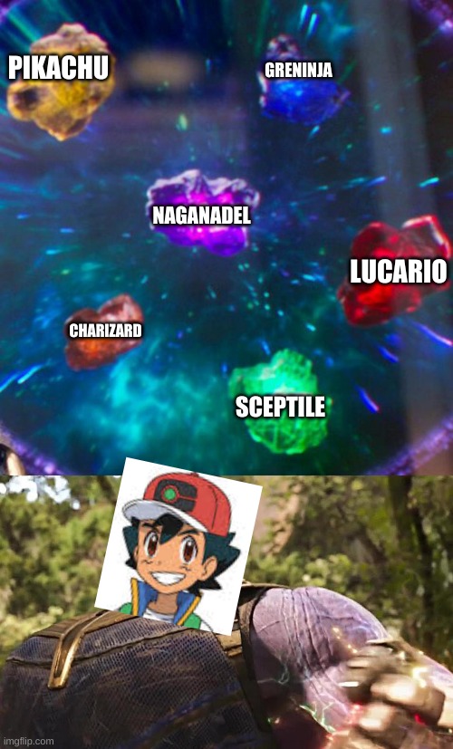 Ash Ketchum, Strongest Trainer | PIKACHU; GRENINJA; NAGANADEL; LUCARIO; CHARIZARD; SCEPTILE | image tagged in thanos infinity stones | made w/ Imgflip meme maker