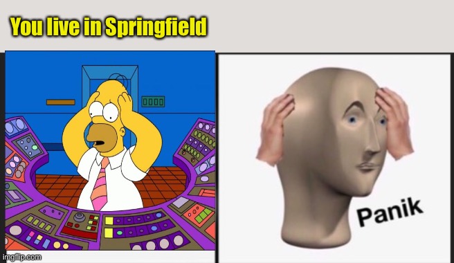 You live in Springfield | made w/ Imgflip meme maker