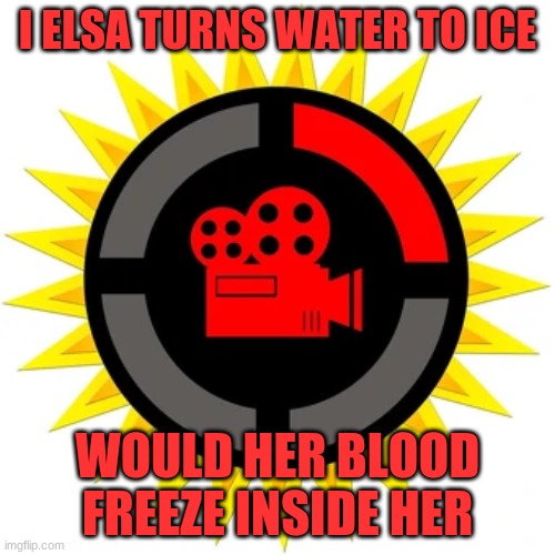 film theory | I ELSA TURNS WATER TO ICE; WOULD HER BLOOD FREEZE INSIDE HER | image tagged in conspiracy theory | made w/ Imgflip meme maker