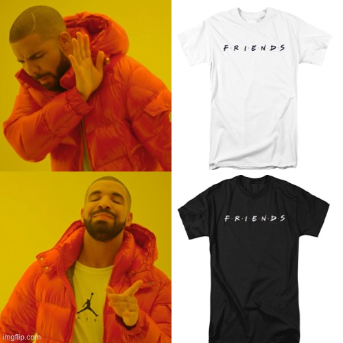 BLACK FRIENDS | image tagged in memes,drake hotline bling,friends | made w/ Imgflip meme maker