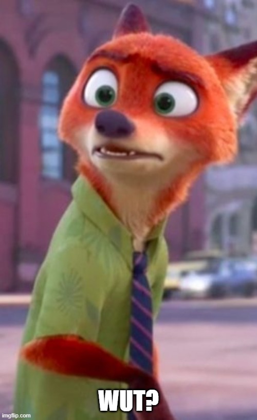 Nick Wilde confused | WUT? | image tagged in nick wilde confused | made w/ Imgflip meme maker