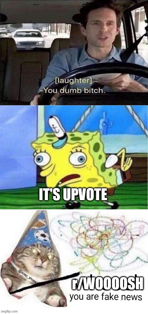 r/WOOOOSH | IT'S UPVOTE | image tagged in r/woooosh | made w/ Imgflip meme maker