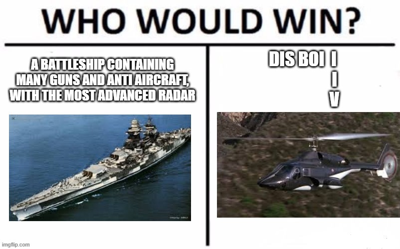 Choose. | image tagged in airwolf,military,ship,battleship | made w/ Imgflip meme maker
