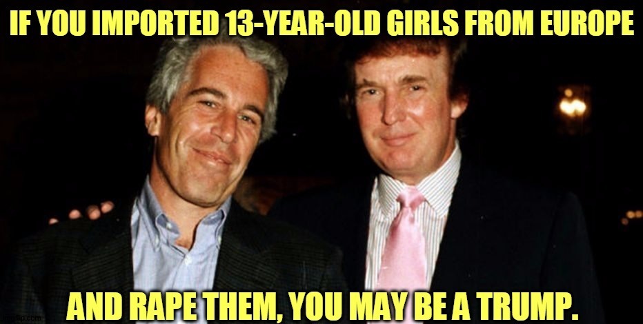 If you want to rant about pedophiles, start here. | image tagged in pedophiles,perverts,trump,jeffrey epstein | made w/ Imgflip meme maker