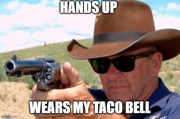 .0000000002 second draw | HANDS UP; WEARS MY TACO BELL | image tagged in 0000000002 second draw | made w/ Imgflip meme maker