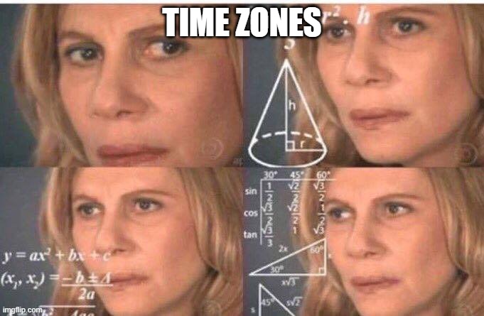 Math lady/Confused lady | TIME ZONES | image tagged in math lady/confused lady | made w/ Imgflip meme maker