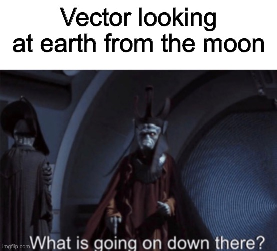 He should make a return | Vector looking at earth from the moon | image tagged in quarantine,coronavirus,corona virus,despicable me,vector,funny | made w/ Imgflip meme maker
