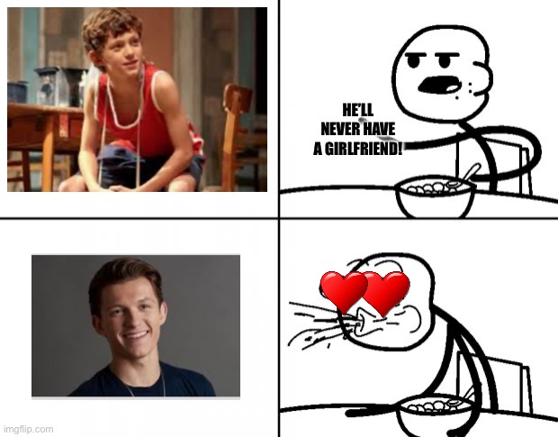 Blank Cereal Guy | HE’LL NEVER HAVE A GIRLFRIEND! | image tagged in blank cereal guy | made w/ Imgflip meme maker
