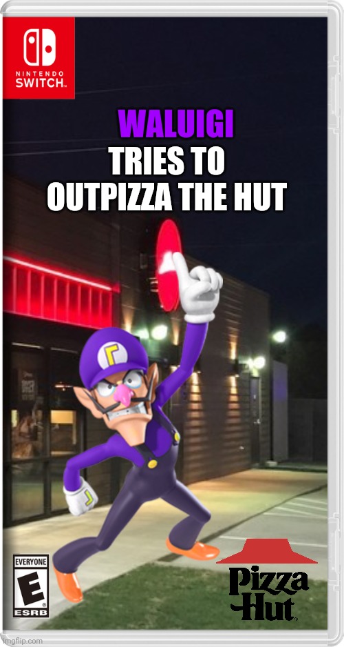 Here's a revamp of Waluigi tries to outpizza the hut |  WALUIGI; TRIES TO OUTPIZZA THE HUT | image tagged in pizza hut,waluigi,fake switch games,outpizza the hut,memes | made w/ Imgflip meme maker