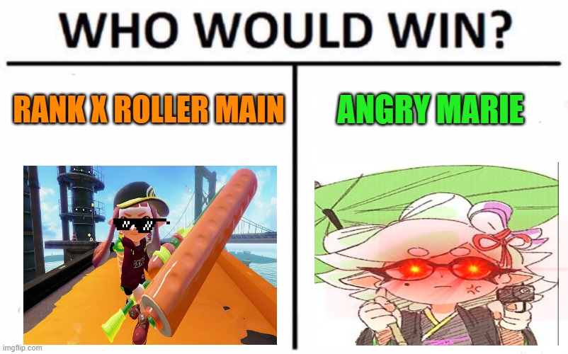 Who WOULD Really Win? | RANK X ROLLER MAIN; ANGRY MARIE | image tagged in memes,who would win | made w/ Imgflip meme maker