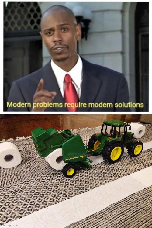 image tagged in modern problems require modern solutions,deere tractor | made w/ Imgflip meme maker
