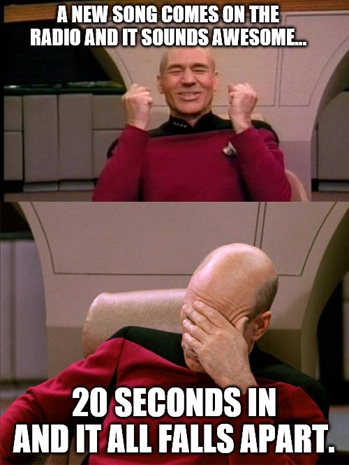 Live to Rise: Sound Garden | A NEW SONG COMES ON THE RADIO AND IT SOUNDS AWESOME... 20 SECONDS IN AND IT ALL FALLS APART. | image tagged in picard reacts to music | made w/ Imgflip meme maker